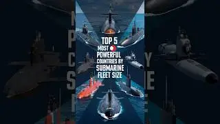 Top 5 Most Powerful Countries by Submarine Fleet Size.