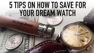5 Quick Tips How To Save Money Towards Your Dream Rolex Or Grail Watch For Your Collection (WWT#75)