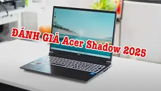 Đ&aacute;nh gi&aacute; Acer Shadow 2025: GI&Aacute; TỐT KH&Oacute; TIN, ngon hơn Lenovo Legion?