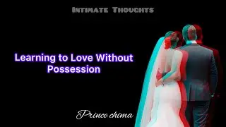 STORY/ learning to love without possession
