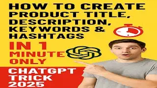 How to Create Product Title, Description, Keywords & Hashtags in 1 Minute | ChatGPT Trick 2025