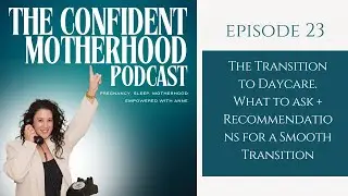 Confident Motherhood Podcast:🎧Ep 23, Baby Going to Daycare? Here's How to Help the Transition