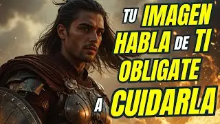 TU IMAGEN HABLA DE TI 5 CONSEJOS PARA CUIDARLA | ESTOICO | DOMINIO | MENTALIDAD