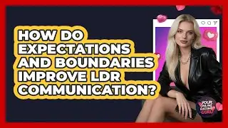 How Do Expectations And Boundaries Improve LDR Communication? - Your Online Dating Guru