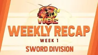 WBE Sword Division Weekly Recaps | Week 1