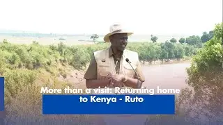 More than a visit: Returning home to Kenya - Ruto