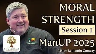 ManUP 2025 &ndash; Session 1: Moral Strength | Pastor Benjamin Conway | Tree of Life Church