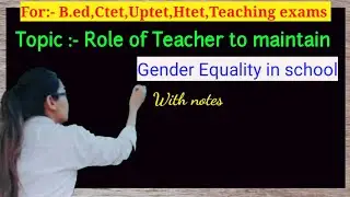 Gende,,gender Bias,gender  Stereotype,gender Equality,role of teacher to maintain gender equility