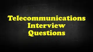 Telecommunications Interview Questions