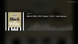 Black & White | NUFC Podcast - S2 E12 - Vinny Samways