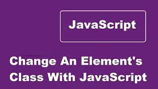 Change An Element's Class With JavaScript