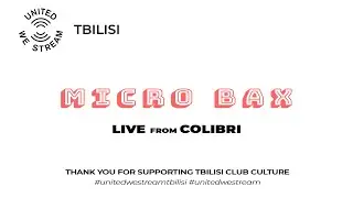 United We Stream Tbilisi #13 | Micro Bax [Colibri]