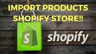 How to Import Products into Your Shopify Store