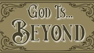God Is Part 6 Beyond by Bill Corley