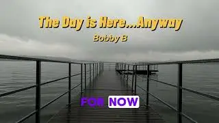 The Day is Here... Anyway