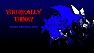 Lord X - You Really Think? (Оригинальная песня, созданная весной)