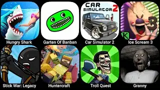 Hungry Shark,Garten of Banban,Car Simulator 2,Ice Scream 3,Stick War Legacy,Huntercraft,Troll Quest