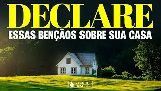 DECLARE ESSAS BENÇÃOS SOBRE SUA CASA - @viniciusiracet2