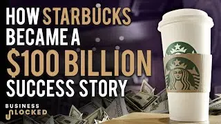 How Starbucks Became A $100B Success Story