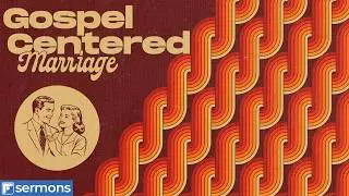 Gospel Centered Marriage