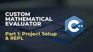 Project Setup & REPL | Custom Expression Evaluator | Part 1 | C++
