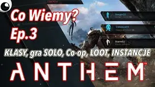 Ep.3 Anthem - Co wiemy? Klasy, gra Solo i Co-op, Bronie, Loot i Instancje