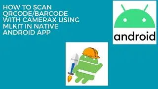 How to Scan QrCode/Barcode with CameraX using MLKit in Native Android App