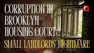 Corruption in Brooklyn Housing Court: Small Landlords' Nightmare