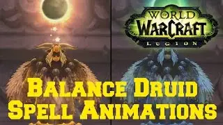 Legion - Balance Druid Spell Animations - World of Warcraft [ WoW ]