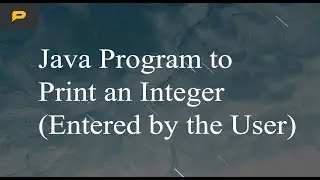 Java Program to Print an Integer