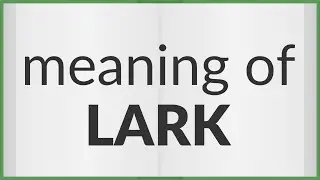Lark | meaning of Lark