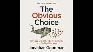 Obvious Choice: Timeless Lessons on Success, Profit, and Finding Your Way - Jonathan Goodman