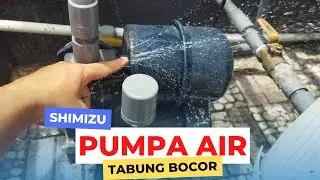 Tabung Pumpa Air Shimizu Bocor Cara Melepasnya
