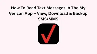 How To Read Text Messages In The My Verizon App &ndash; View, Download & Backup SMS/MMS