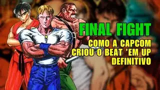 FINAL FIGHT (1989) &mdash; O BEAT &rsquo;EM UP QUE DOMINOU OS ARCADES | DOCUMENT&Aacute;RIO DE BASTIDORES