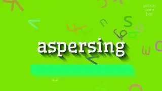 АСПЕРСИНГ - КАК ПРОИЗНОШАЕТ АСПЕРСИНГ? (ASPERSING - HOW TO PRONOUNCE ASPERSING?)