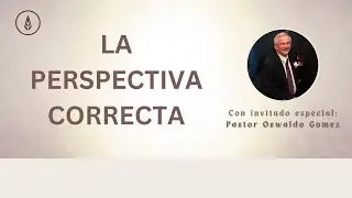 La Perspectiva Correcta | Ps Oswaldo Gomez | Bread Of Life Family Ministry