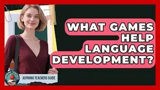 What Games Help Language Development? - Aspiring Teacher Guide