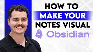How To Make Your Notes Visual In Obsidian [2026 Guide]