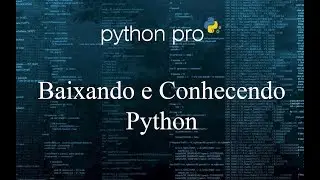 BAIXANDO E CONHECENDO PYTHON - Curso Python