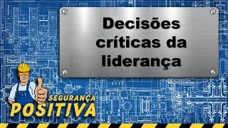 Como decisões críticas dos líderes formam Cultura de Segurança #segurançadotrabalho