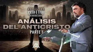 An&aacute;lisis del Anticristo - Parte 1 | Noticiero Prof&eacute;tico | Dr. Armando Alducin