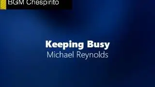 Michael Reynolds - Keeping Busy