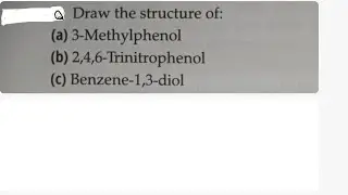 Draw the structure of (a) 3- methylphenol (b) 2,4,6 - Trinitrophenol (c) Benzene- 1,3 - diol