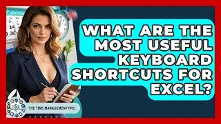 What Are The Most Useful Keyboard Shortcuts For Excel? - The Time Management Pro