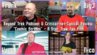Beyond Trek Podcast & Critical-not-Cynical: &ldquo;Cosmic Stream&rdquo; &ndash; A Star Trek Fan Film