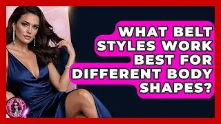 What Belt Styles Work Best For Different Body Shapes? - Glam Girl's Closet