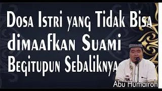 DOSA SUAMI YANG TIDAK BISA DIMAAFKAN ISTRI BEGITUPUN SEBALIKNYA | #abuhumairoh