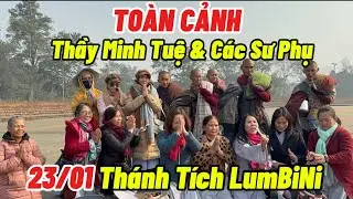 23/01 Toàn Cảnh Thầy Minh Tuệ & Các Sư Huynh Đệ Ngay Lúc Nay Tại Thánh Tích LumBiNi