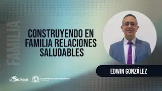 CONSTRUYENDO EN FAMILIA RELACIONES SALUDABLES | Ministerio de Familia